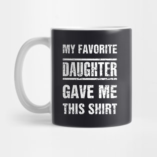 My Favorite Daughter Gave Me This Shirt Daughter Mug